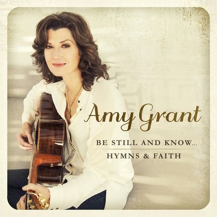 에이미 그랜트 Be Still And Know...Hymns & Faith