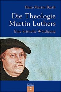Die Theologie Martin Luthers: Eine kritische Wuerdigung 